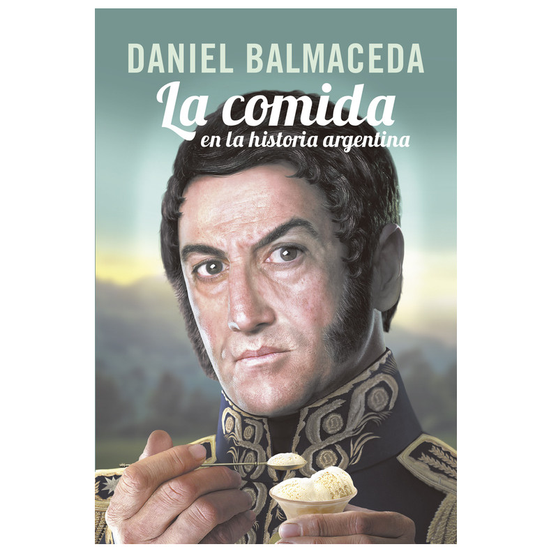 Libro La comida en la historia argentina Autor Daniel Balmaceda
