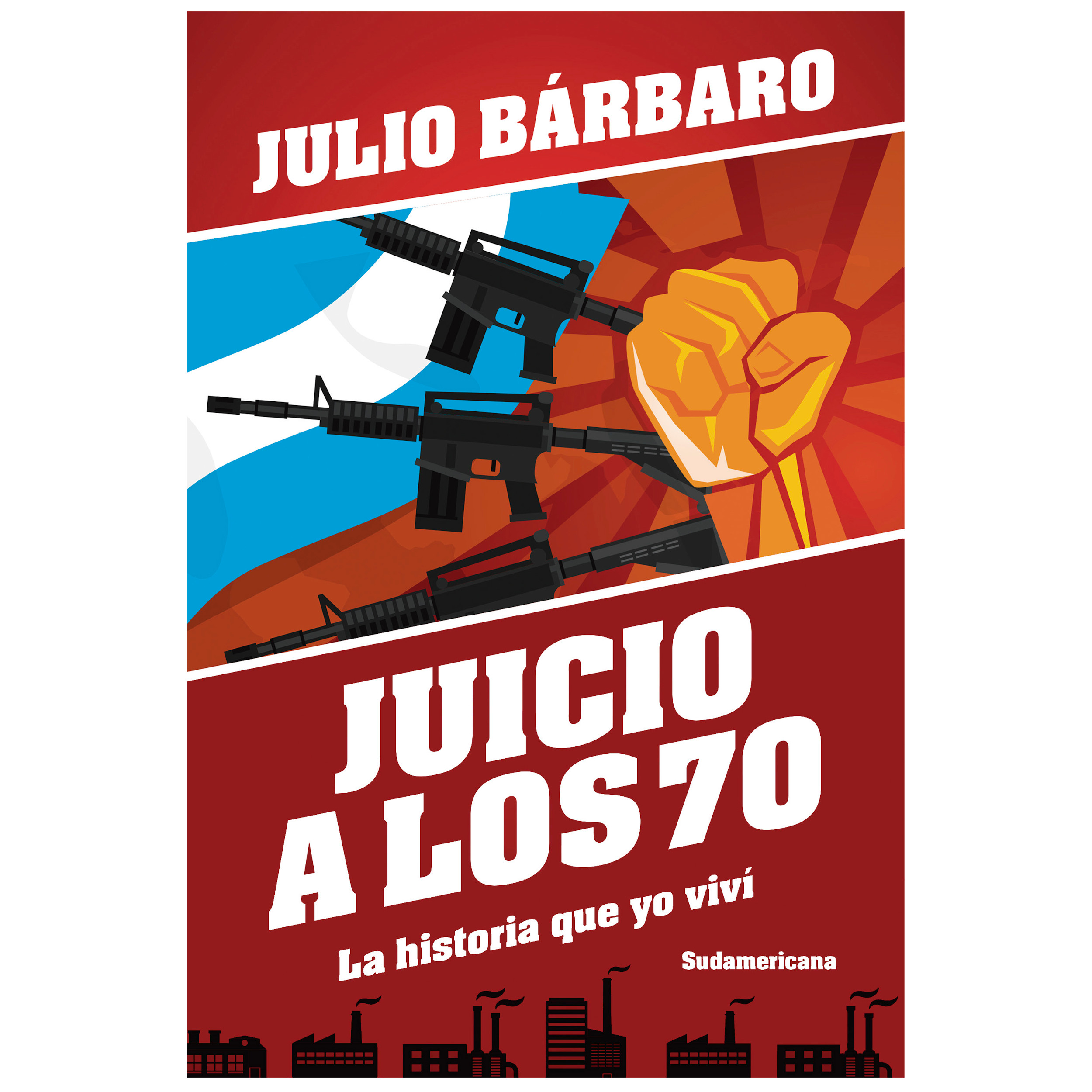 Libro Juicio a los 70. La historia que yo viví (Edición revisada) Autor Julio Bárbaro