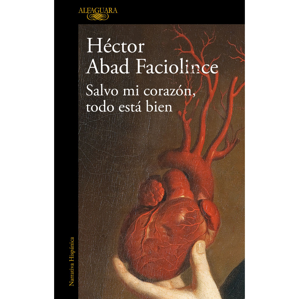 Libro Salvo Mi Corazón Todo Está Bien Autor Héctor Abad Faciolince