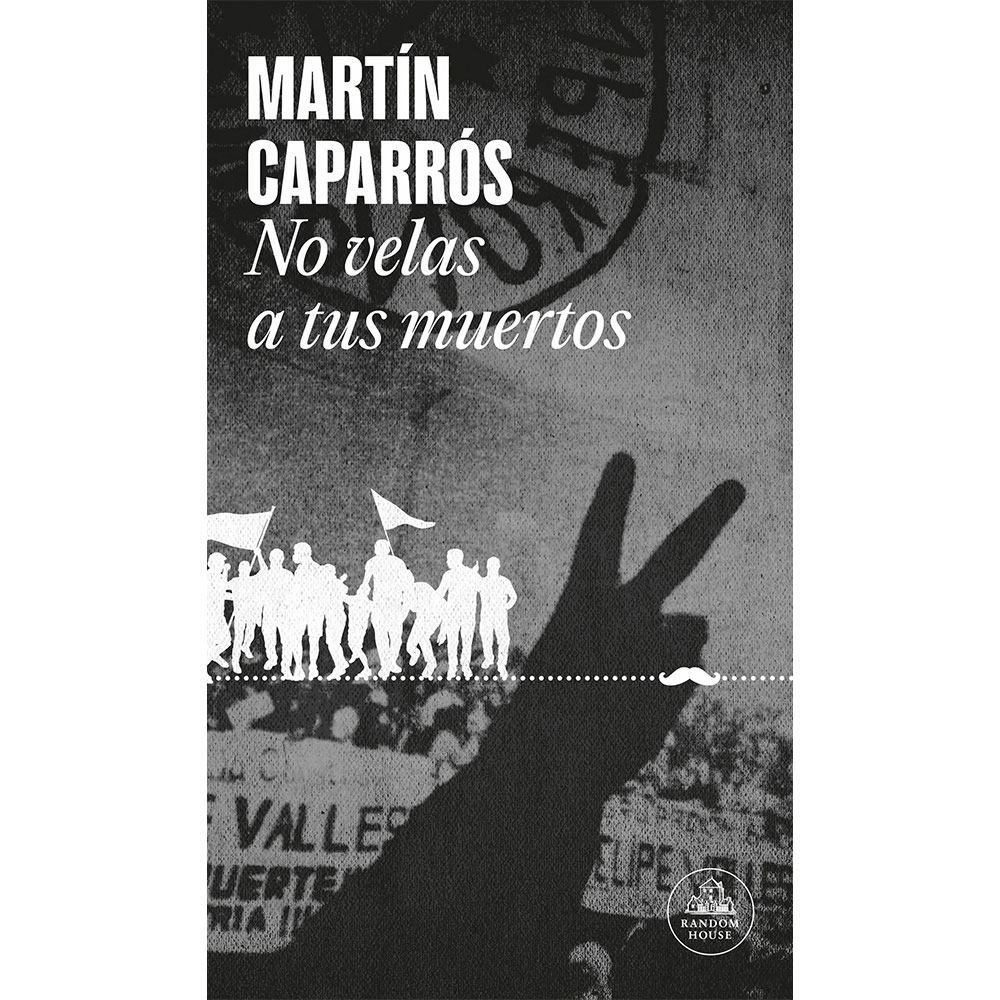 Libro No Velas A Tus Muertos Autor Martín Caparrós
