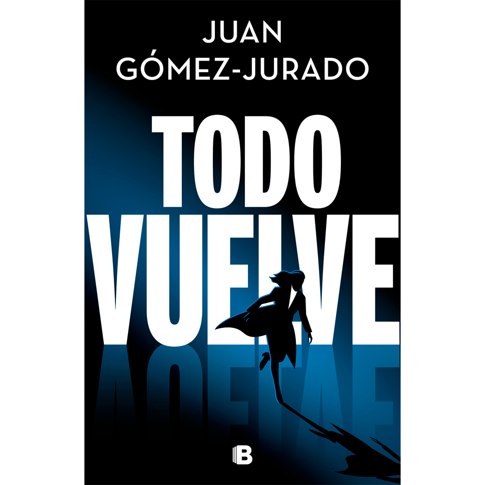 Libro Todo Vuelve (Serie Todo Arde 2) Autor Juan Gómez-Jurado