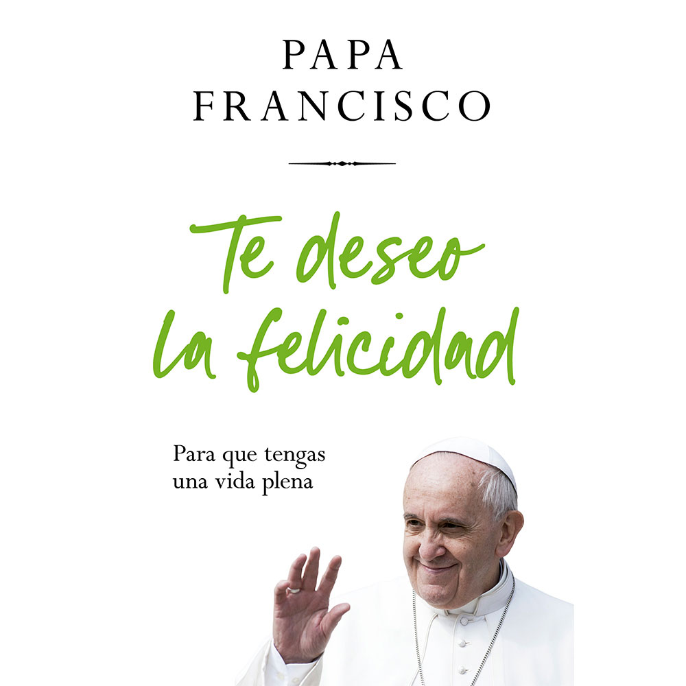 Libro Te Deseo La Felicidad Autor Papa Francisco