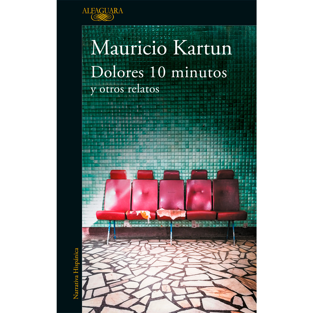 Libro Dolores 10 Minutos Y Otros Relatos Autor Mauricio Kartun