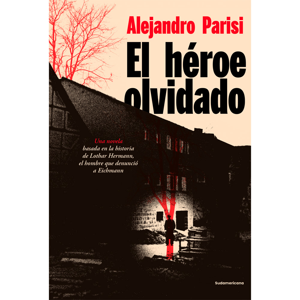 Libro El Héroe Olvidado Una Novela Basada en la Historia de Lothar Hermann Autor Alejandro Parisi, Liliana Hermann
