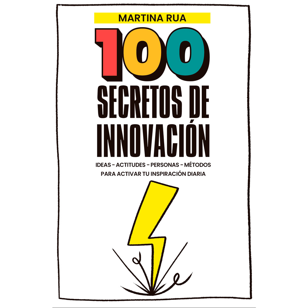 Libro 100 Secretos De Innovación Ideas - Actitudes - Personas - Métodos Para Activar Tu Inspiración Diaria Autor Martina Rua