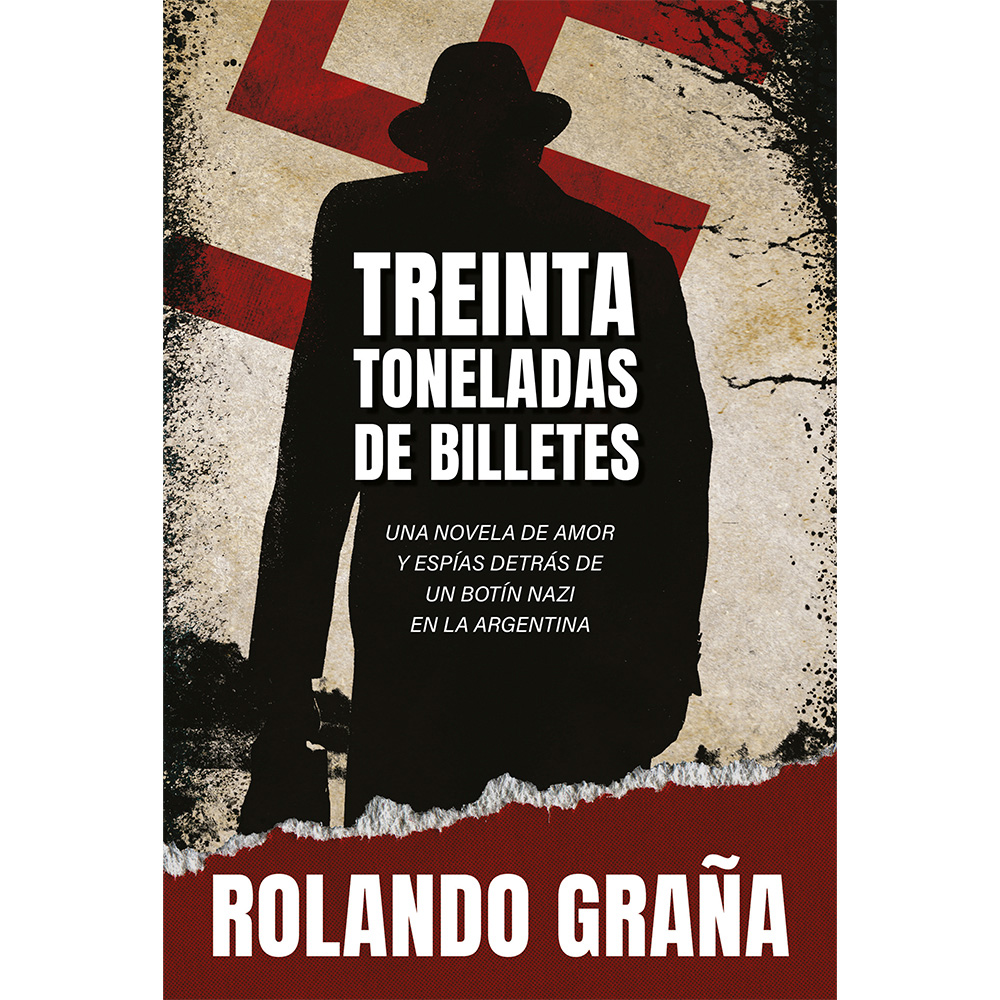 Libro Treinta Toneladas De Billetes Autor Rolando Graña
