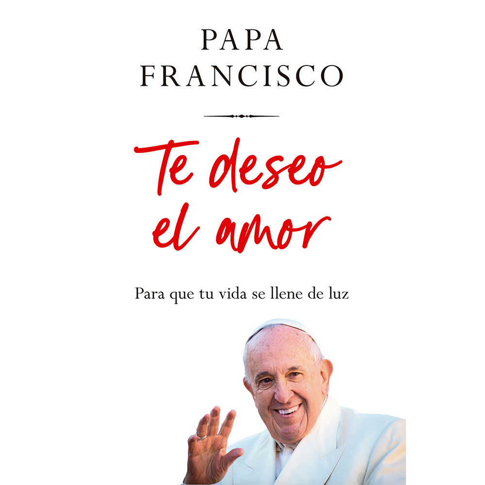 Libro Te Deseo el Amor Autor Francisco Papa