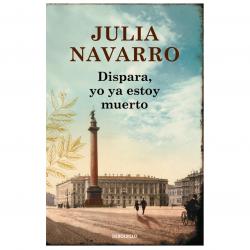 Libro Dispara, yo ya estoy muerto Autor Julia Navarro