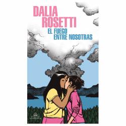 Libro El fuego entre nosotras Autor Dalia Rosetti