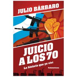Libro Juicio a los 70. La historia que yo viv (Edicin revisada) Autor Julio Brbaro