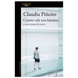 Libro Cunto Vale Una Heladera y Otros Textos De Teatro Autor Claudia Pieiro