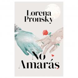 Libro No Amars Autor Lorena Pronsky