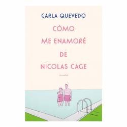 Libro Cmo me Enamor de Nicols Cage Autor Carla Quevedo