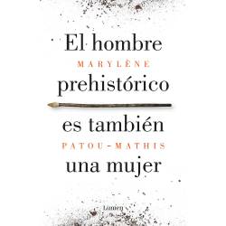 Libro El Hombre Prehistrico Es Tambin Una Mujer Autor Marylene Patou-Mathis