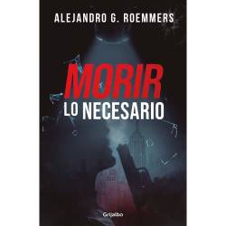 Libro Morir Lo Necesario Autor Alejandro G. Roemmers