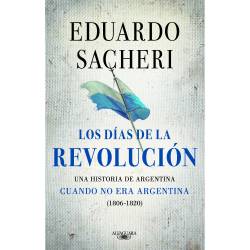 Libro Los Das De La Revolucin (1806 - 1820) Autor Eduardo Sacheri