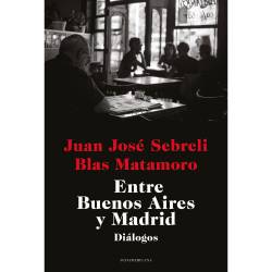 Libro Entre Buenos Aires Y Madrid Autor Juan Jos Sebreli/Blas Matamoro