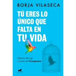 Libro T Eres Lo nico Que Falta En Tu Vida. Librate Del Ego A Travs Del Eneagrama Autor Borja Vilaseca