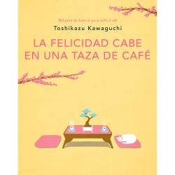 Libro La Felicidad Cabe En Una Taza De Caf (Antes De Que Se Enfre El Caf 2) Autor Toshikazu Kawaguchi