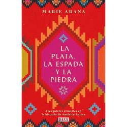 Libro La Plata, La Espada Y La Piedra Autor Marie Arana