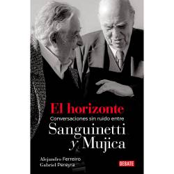 Libro El Horizonte. Conversaciones Sin Ruido Entre Sanguinetti Y Mujica Autor Alejandro Ferreiro/Gabriel Pereyra