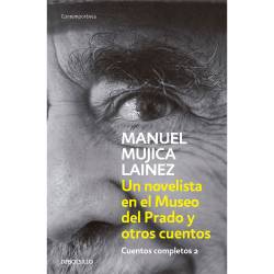 Libro Un Novelista En El Museo Del Prado Y Otros Cuentos (Cuentos Completos 2) Autor Manuel Mujica Lainez