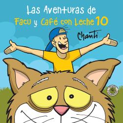 Libro Las Aventuras De Facu Y Caf Con Leche 10 Autor  Chanti