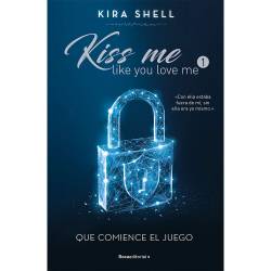 Libro Que Comience El Juego (Kiss Me Like You Love Me 1) Autor Kira Shell