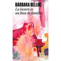 Libro La Locura Es Un Bien De Familia Autor Brbara Belloc