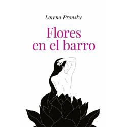 Libro Flores En El Barro Autor Lorena Pronsky