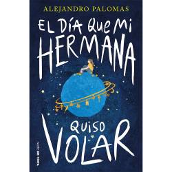 Libro El Da Que Mi Hermana Quiso Volar Autor Alejandro Palomas