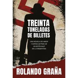 Libro Treinta Toneladas De Billetes Autor Rolando Graña
