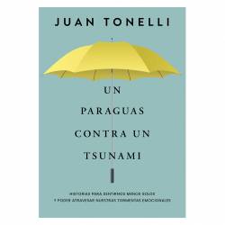 Libro Un Paraguas Contra Un Tsunami Autor Juan Tonelli